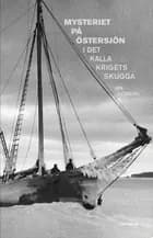 Mysteriet på Östersjön i det kalla krigets skugga af Jan Sjöberg