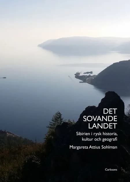 Det sovande landet : Sibirien i rysk historia, kultur och geografi af Margareta Attius Sohlman