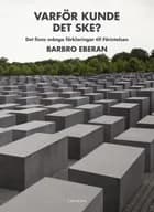Varför kunde det ske? : det finns många förklaringar till Förintelsen af Barbro Eberan