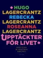 Upptäckter för livet : berättelser om medicinska Nobelpris af Hugo Lagercrantz og Roseanna Lagercrantz