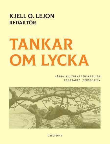 Tankar om lycka : några naturvetenskapliga forskares perspektiv af Kjell O. Lejon