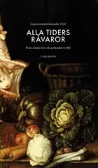 Alla tiders råvaror : från skämt kött till gotländsk tryffel af Gastronomiska Akademien