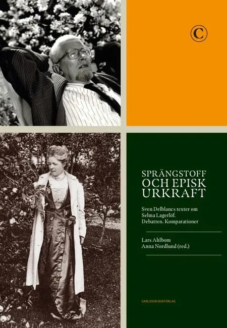 Sprängstoff och episk urkraft : Sven Delblancs texter om Selma Lagerlöf. Debatten. Komparationer af Lars Ahlbom