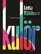 Kulör! af Lotta Kühlhorn
