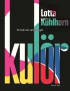 Kulör! af Lotta Kühlhorn