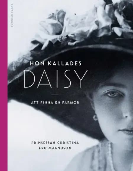 Hon kallades Daisy : att finna en farmor af Prinsessan Christina Fru Magnuson