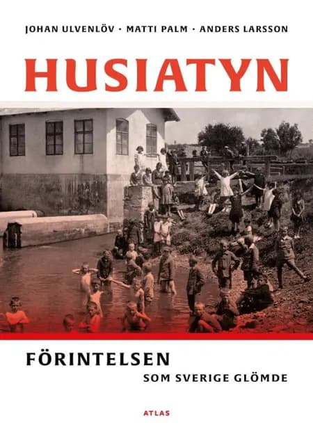 Husiatyn : förintelsen som Sverige glömde af Anders Larsson
