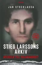 Stieg Larssons arkiv : nyckeln till Palmemordet af Jan Stocklassa