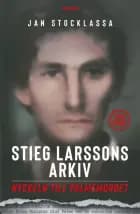 Stieg Larssons arkiv : nyckeln till Palmemordet