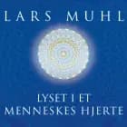 Lyset i et menneskes hjerte af Lars Muhl