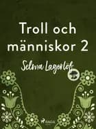 Troll och människor - del 2 af Selma Lagerlöf