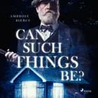 Can Such Things Be? af Ambrose Bierce