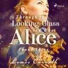 Through the Looking-glass and What Alice Found There af Lewis Carrol