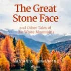 The Great Stone Face and Other Tales of the White Mountains af Nathaniel Hawthorne