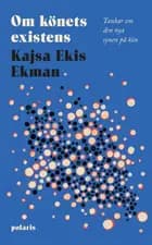 Om könets existens : tankar om den nya synen på kön af Kajsa Ekis Ekman