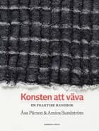 Konsten att väva : en praktisk handbok af Åsa Pärson og Amica Sundström