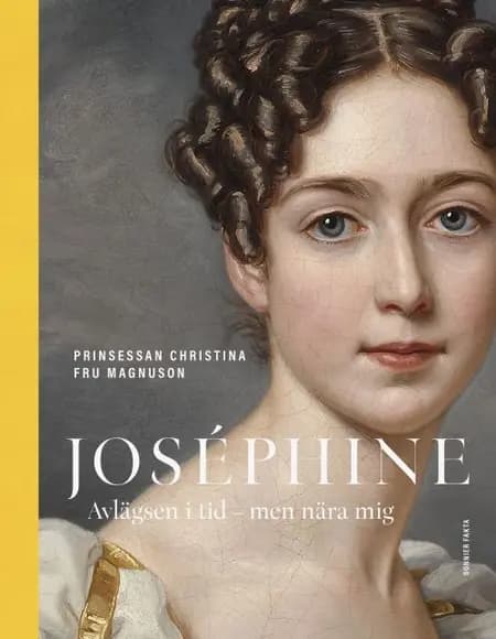 Joséphine : avlägsen i tid - men nära mig af Prinsessan Christina Fru Magnusson
