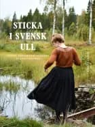 Sticka i svensk ull : tröjor, koftor och småvarmt