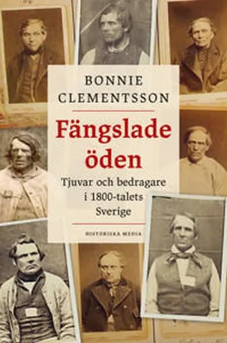 Fängslade öden : tjuvar och bedragare i 1800-talets Sverige af Bonnie Clementsson