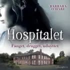 Hospitalet : Fanget, drugget, udnyttet af Barbara O'Hare
