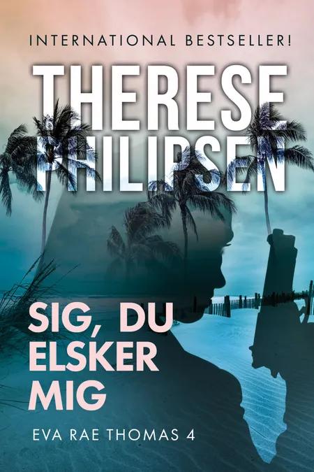 Sig, du elsker mig af Therese Philipsen