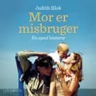 Mor er misbruger: En sand historie af Judith Blok og Steven de Munnik
