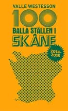 100 balla ställen i Skåne 2014-2015 af Valle Westesson