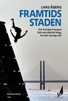 Framtidsstaden : om Sverige imorgon blir som Malmö idag, hur blir Sverige då? af Lars Åberg