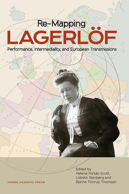 Re-mapping Lagerlöf : performance, intermediality and European transmissions af Helena Forsås-Scott