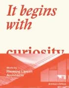 It begins with curiosity : works by Henning Larsen Architects