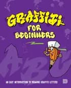 Graffiti for beginners : an easy introduction to drawing graffiti letters af Mega DNS