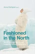 Fashioned in the North : nordic histories, agents, and images of fashion photography af Anna Dahlgren