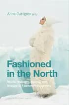 Fashioned in the North : nordic histories, agents, and images of fashion photography af Anna Dahlgren (ed.)