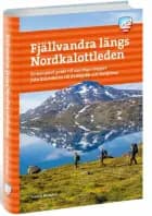 Fjällvandra längs Nordkalottleden : en komplett guide till samtliga etapper från Kautokeino till Kvikkjokk och Sulitjelm
