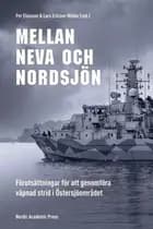 Mellan Neva och Nordsjön : förutsättningar för att genomföra väpnad strid i Östersjöområdet af Per Eliasson og Lars Ericson Wolke