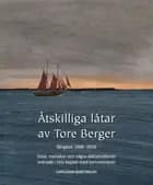 Åtskilliga låtar av Tore Berger : sångbok 1968-2016 : visor, melodier och några deklamationer ordnade i tolv kapitel