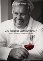 Du kocken, finns recept? : korta historier om mat och dryck af Björn Halling