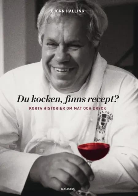 Du kocken, finns recept? : korta historier om mat och dryck af Björn Halling