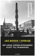 Jag bodde i Sverige : om unga svenskafghaners flykt till Frankrike