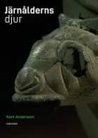 Järnålderns djur : i verklighet och saga af Kent Andersson