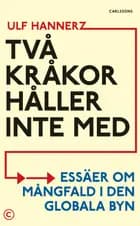 Två kråkor håller inte med : essäer om mångfald i den globala byn af UIlf Hannerz