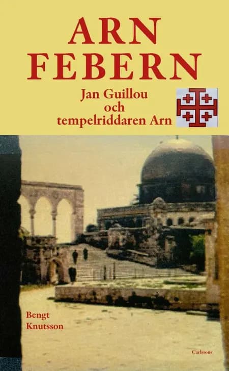 Arnfebern : Jan Guillou och tempelriddaren Arn af Bengt Knutsson