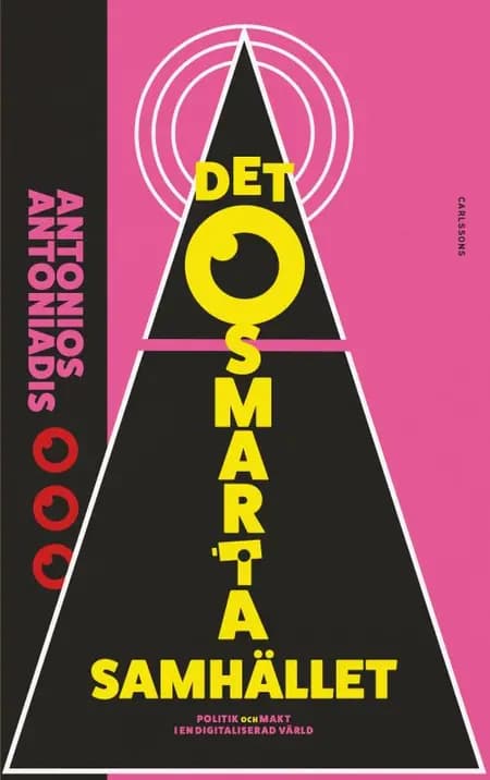 Det osmarta samhället : politik och makt i en digitaliserad värld af Antonios Antoniadis