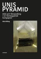 Unis pyramid : död och förvandling i en fornegyptisk kungagrav af Nils Billing