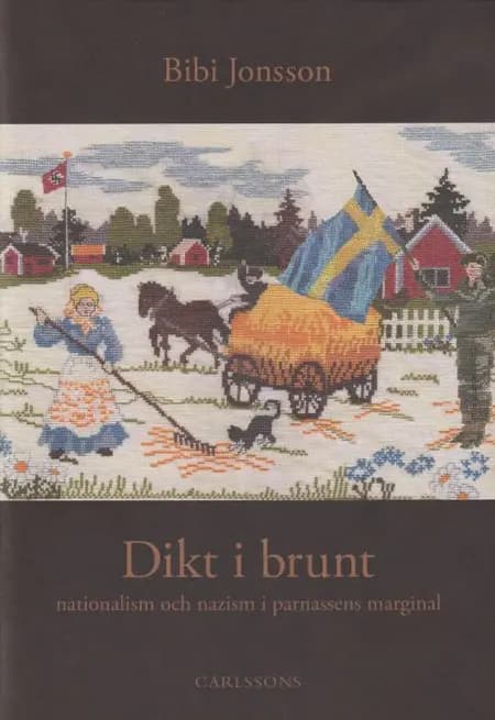 Dikt i brunt : nationalism och nazism i parnassens marginal af Bibbi Jonsson