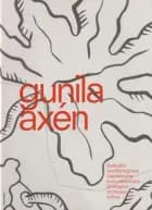 Gunilla Axén : illustratör, textilformgivare, kläddesigner, kostymtecknare, företagare, professor, odlare