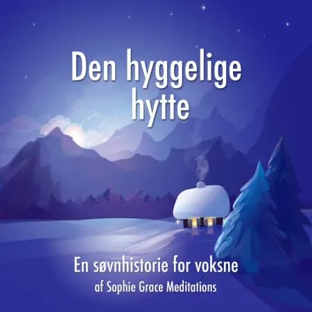 Den hyggelige hytte. En søvnhistorie for voksne af Sophie Grace Meditations