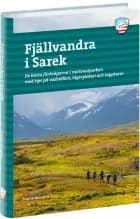 Fjällvandra i Sarek : de bästa färdvägarna i nationalparken med tips på vadställen, lägerplatser och toppturer