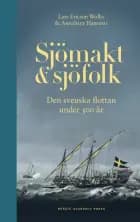 Sjömakt och sjöfolk : den svenska flottan under 500 år af Lars Ericson Wolke