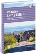 Vandra kring Siljan : 35 vandringar i kulturbygderna runt Rättvik, Leksand, Mora och Orsa